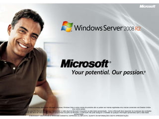© 2007 Microsoft Corporation. Todos os direitos reservados. Microsoft, Windows, Windows Vista e outros nomes de produtos são ou podem ser marcas registradas e/ou marcas comerciais nos Estados Unidos 
e/ou outros países. 
As informações aqui contidas são para fins informativos apenas e representam a visão atual da Microsoft Corporation na data desta apresentação. Como a Microsoft deve responder às mudanças das condições 
de mercado, este documento não deve ser interpretado como um compromisso da parte da Microsoft, e a Microsoft não pode assegurar a exatidão de qualquer informação apresentada após a data desta 
apresentação. 
A MICROSOFT NÃO OFERECE NENHUMA GARANTIA, EXPRESSA OU IMPLÍCITA, QUANTO ÀS INFORMAÇÕES DESTA APRESENTAÇÃO. 

