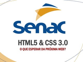 HTML5 & CSS 3.0
O QUE ESPERAR DA PRÓXIMA WEB?
 