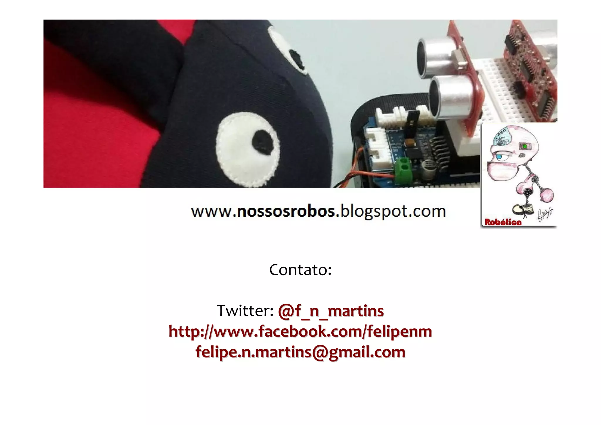 Contato:

       Twitter: @f_n_martins
http://www.facebook.com/felipenm
   felipe.n.martins@gmail.com

         Felipe Nascimento Martins
 