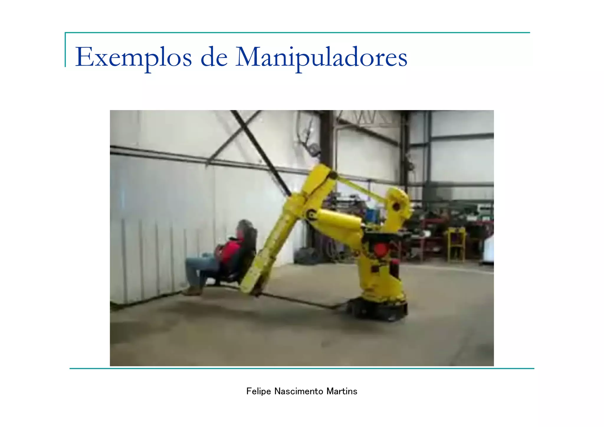 Exemplos de Manipuladores




     http://www.engadget.com/2007/01/29/robotic-arm-rides-5-cents/

                       Felipe Nascimento Martins
 
