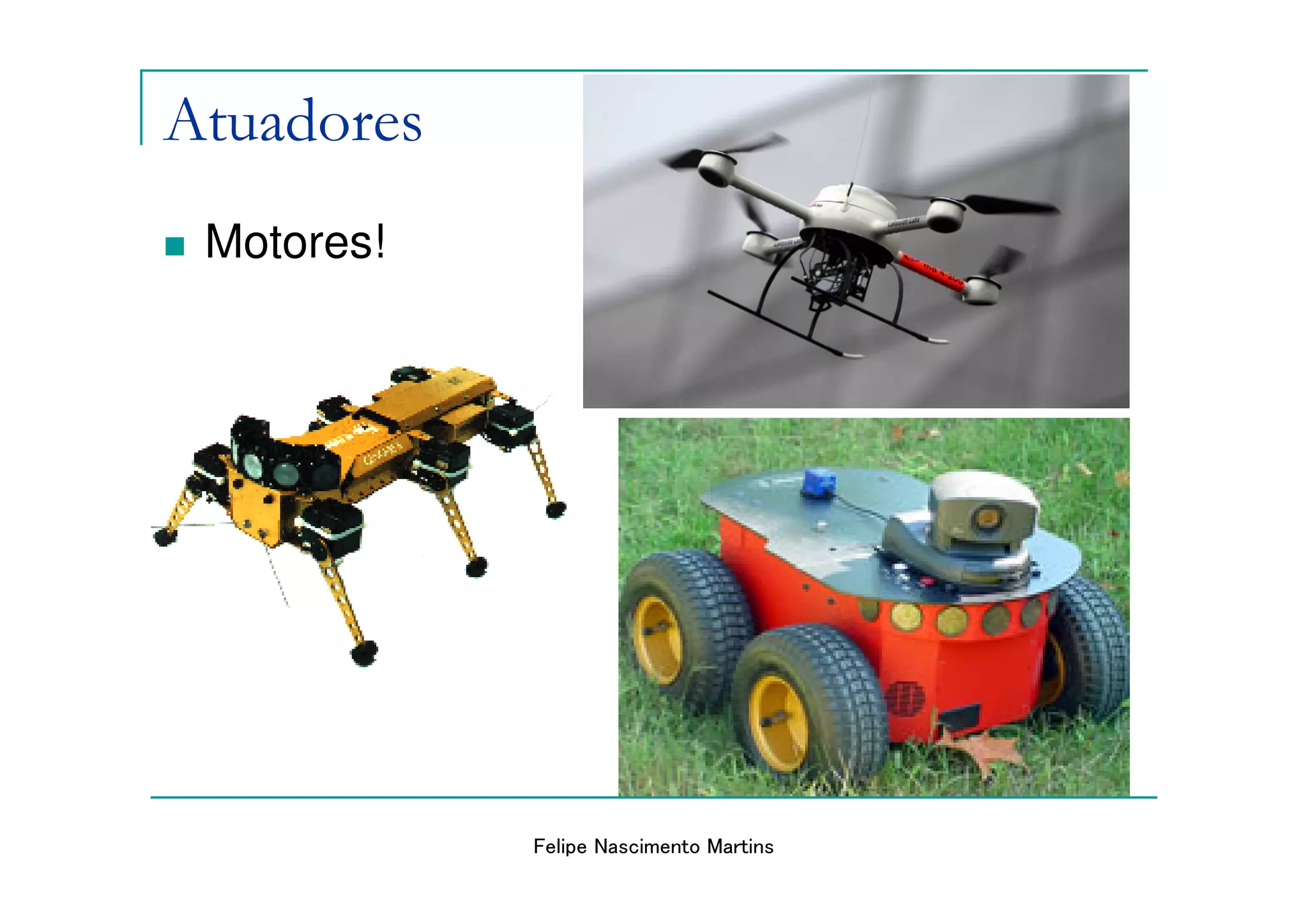 Atuadores
 Motores!




            Felipe Nascimento Martins
 