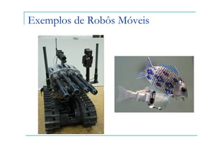 Exemplos de Robôs Móveis
 