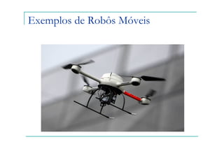 Exemplos de Robôs Móveis
 