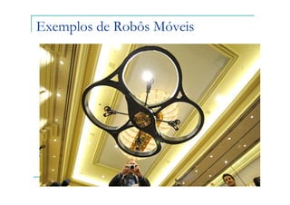 Exemplos de Robôs Móveis
 