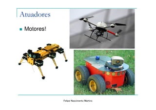 Atuadores
 Motores!




            Felipe Nascimento Martins
 