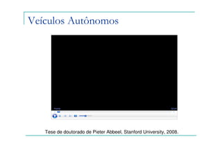 Veículos Autônomos




   Tese de doutorado de Pieter Abbeel, Stanford University, 2008.
 