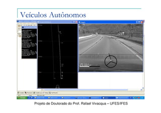 Veículos Autônomos




   Projeto de Doutorado do Prof. Rafael Vivacqua – UFES/IFES
 