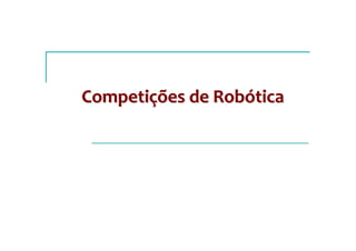 Competições de Robótica
 