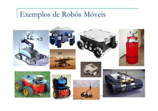 Exemplos de Robôs Móveis
 