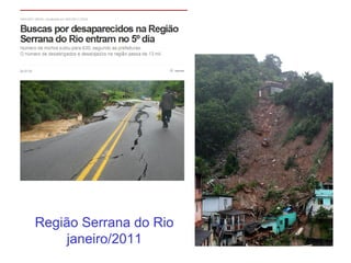 Região Serrana do Rio
janeiro/2011
 