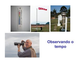 Observando o
tempo
 