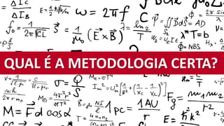QUAL É A METODOLOGIA CERTA?
 