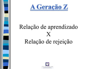 Relação de aprendizado
X
Relação de rejeição
 