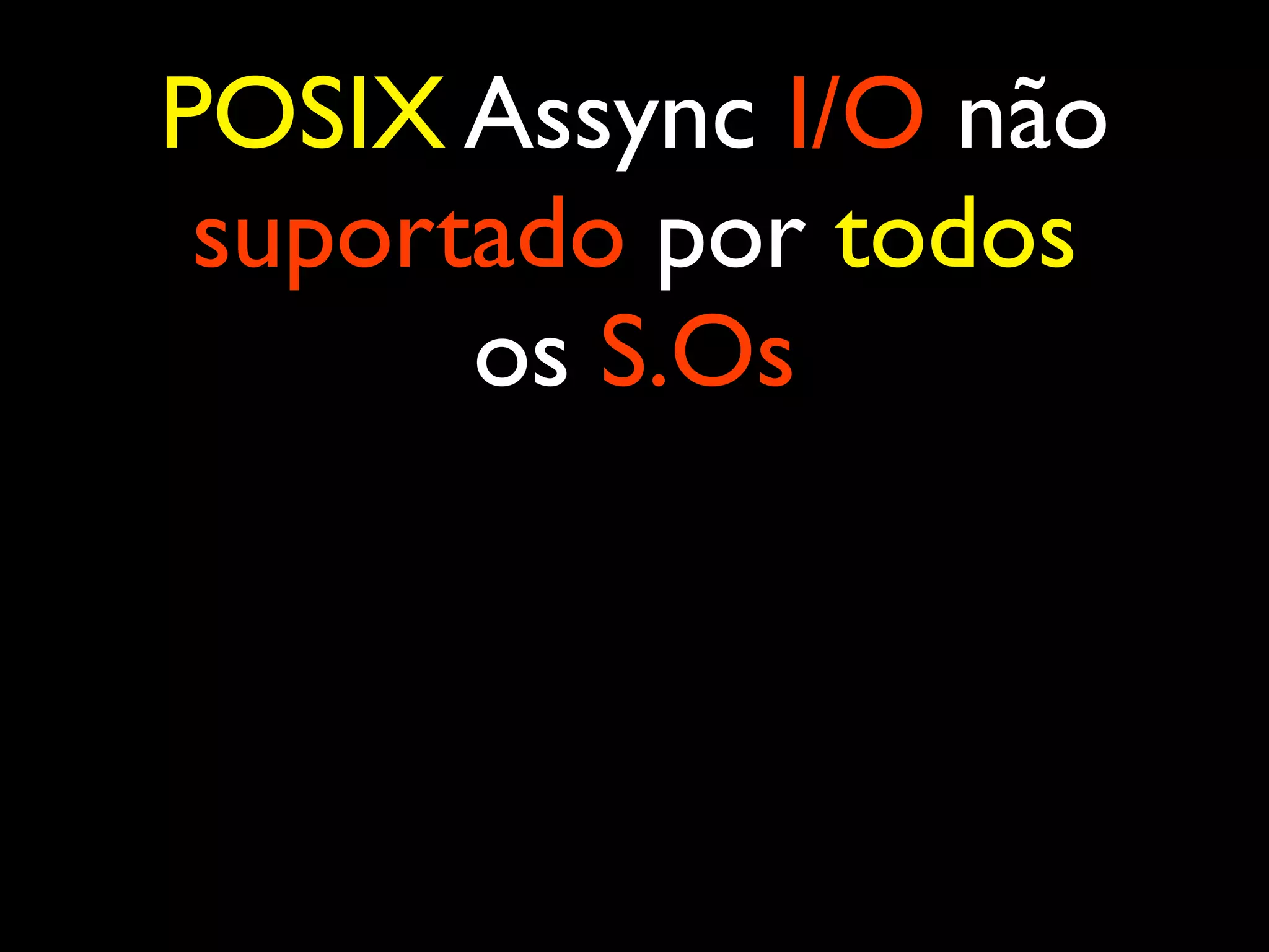 POSIX Assync I/O não suportado por todos os S.Os 