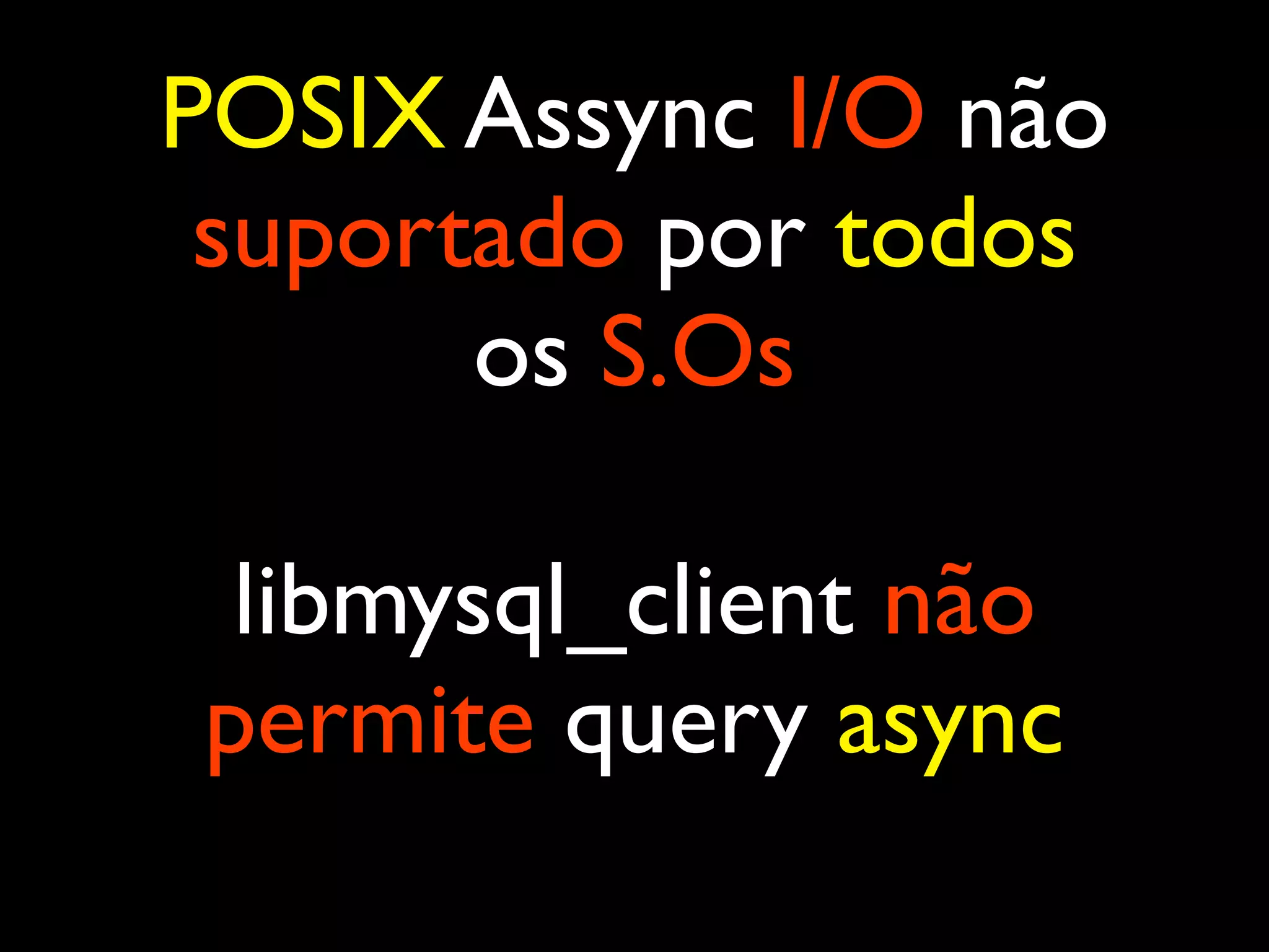 POSIX Assync I/O não suportado por todos os S.Os libmysql_client não permite query async 