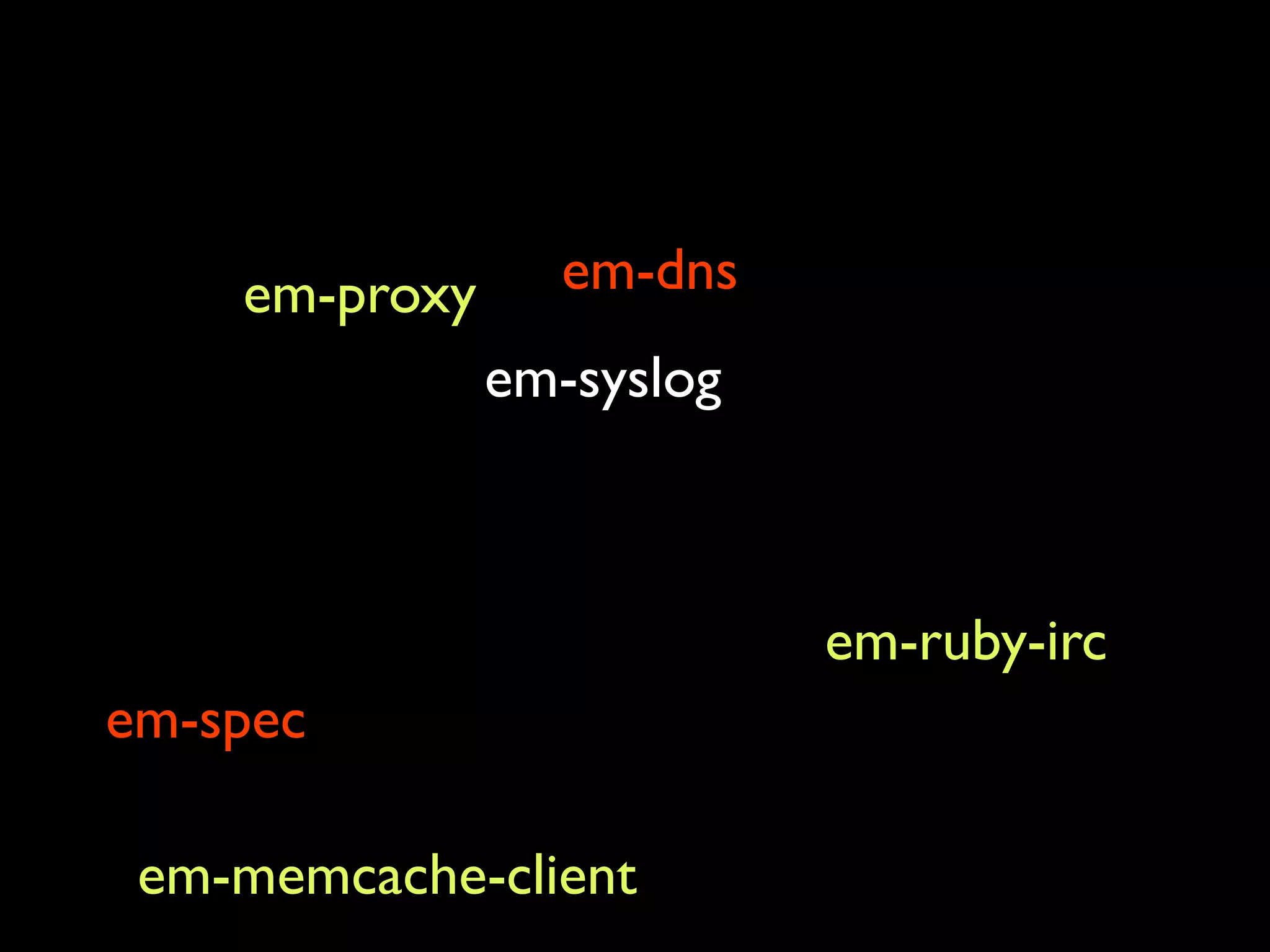 em-proxy em-spec em-dns em-syslog em-ruby-irc em-memcache-client 