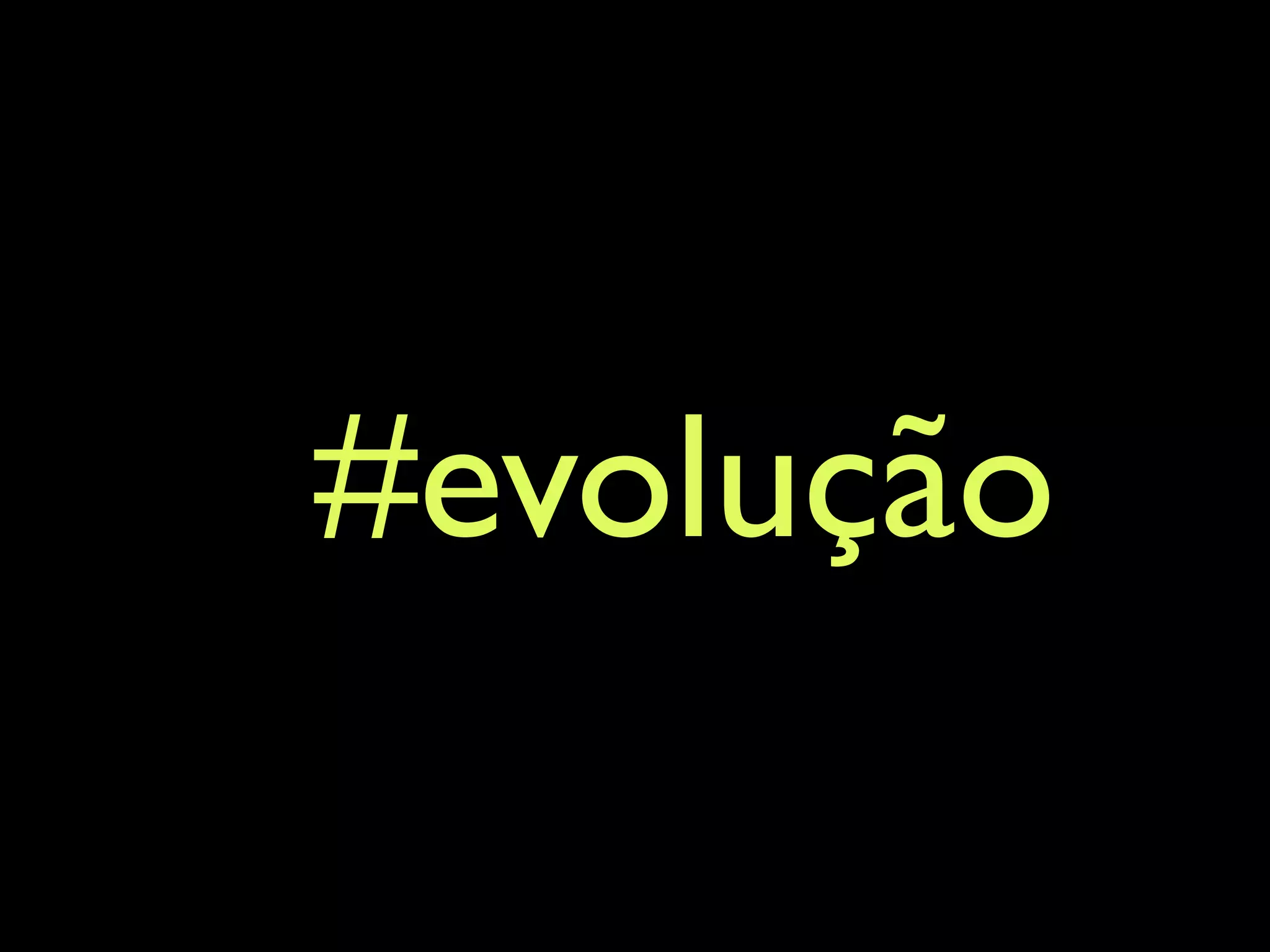 #evolução 