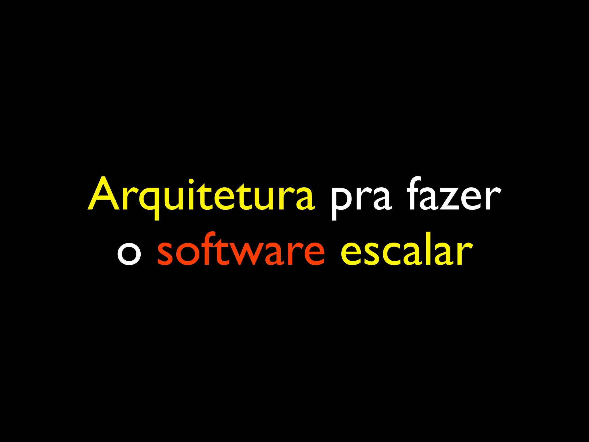 Arquitetura pra fazer o software escalar 