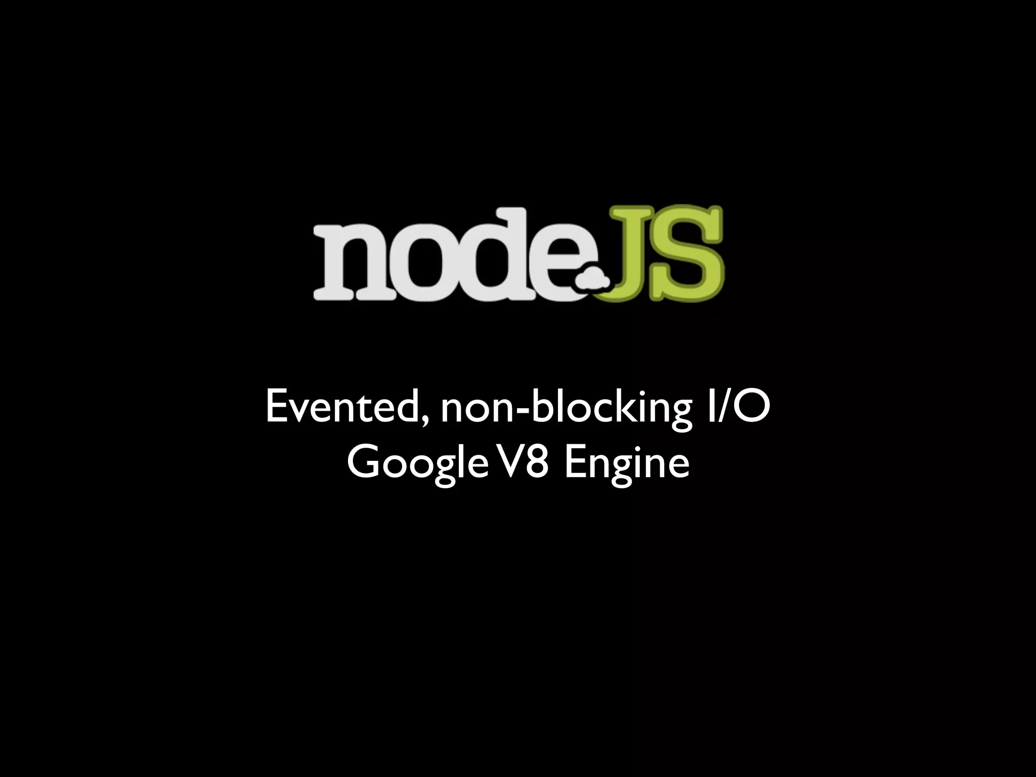 Evented, non-blocking I/O GoogleV8 Engine 