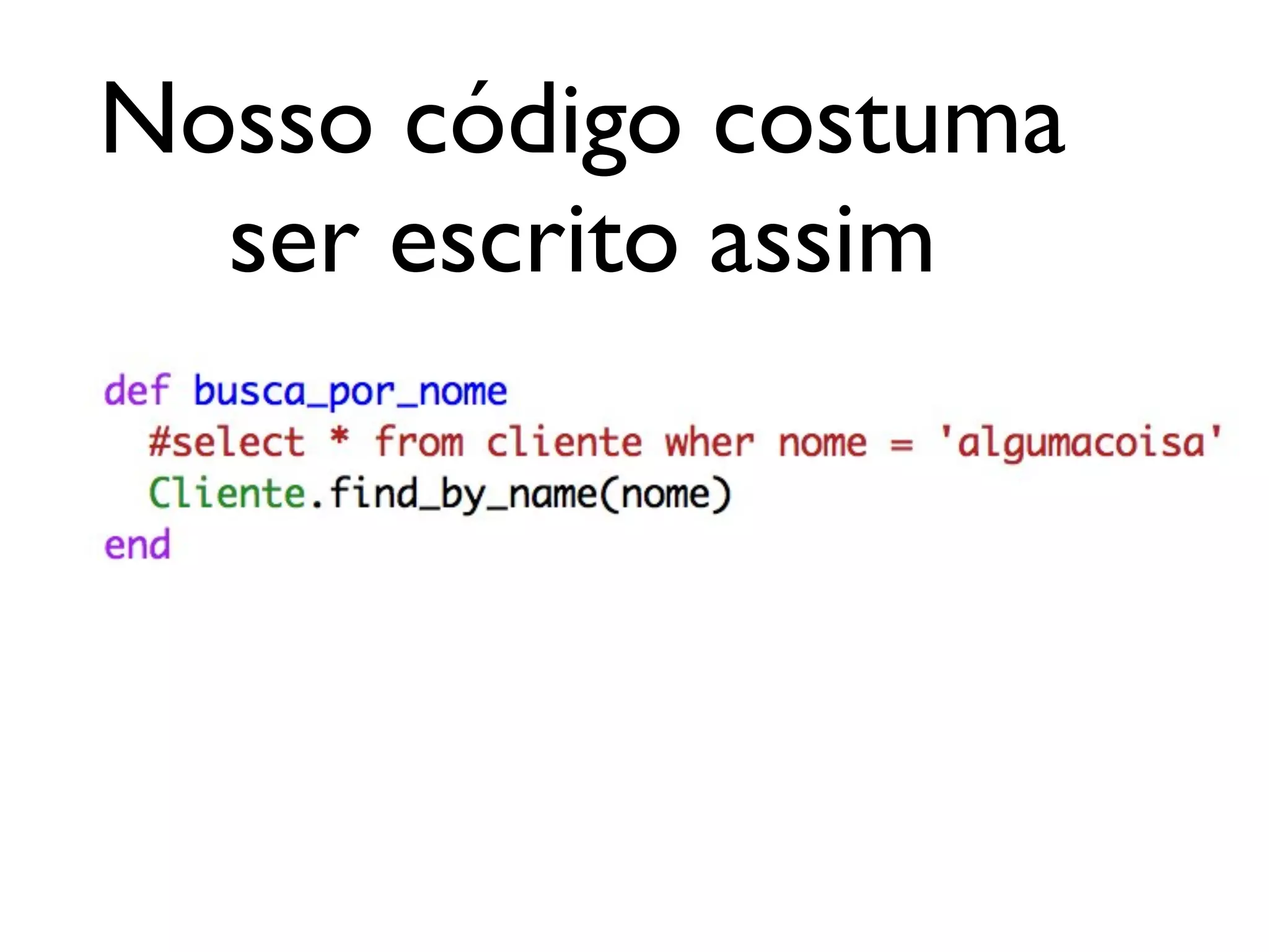 Nosso código costuma ser escrito assim 