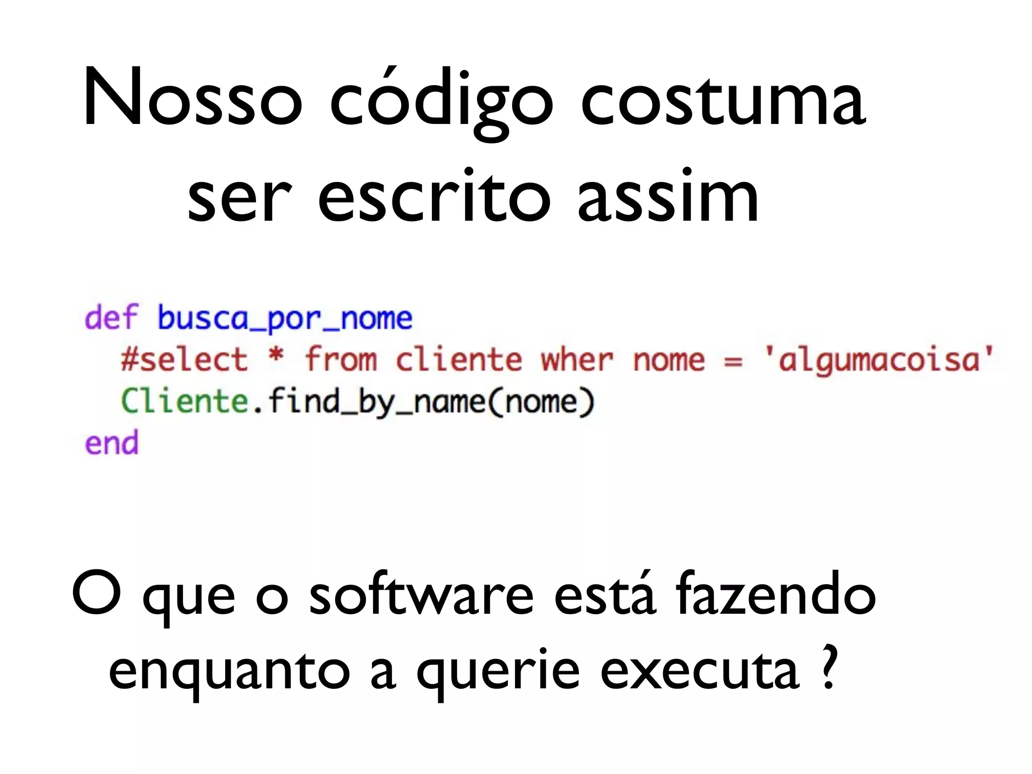 Nosso código costuma ser escrito assim O que o software está fazendo enquanto a querie executa ? 