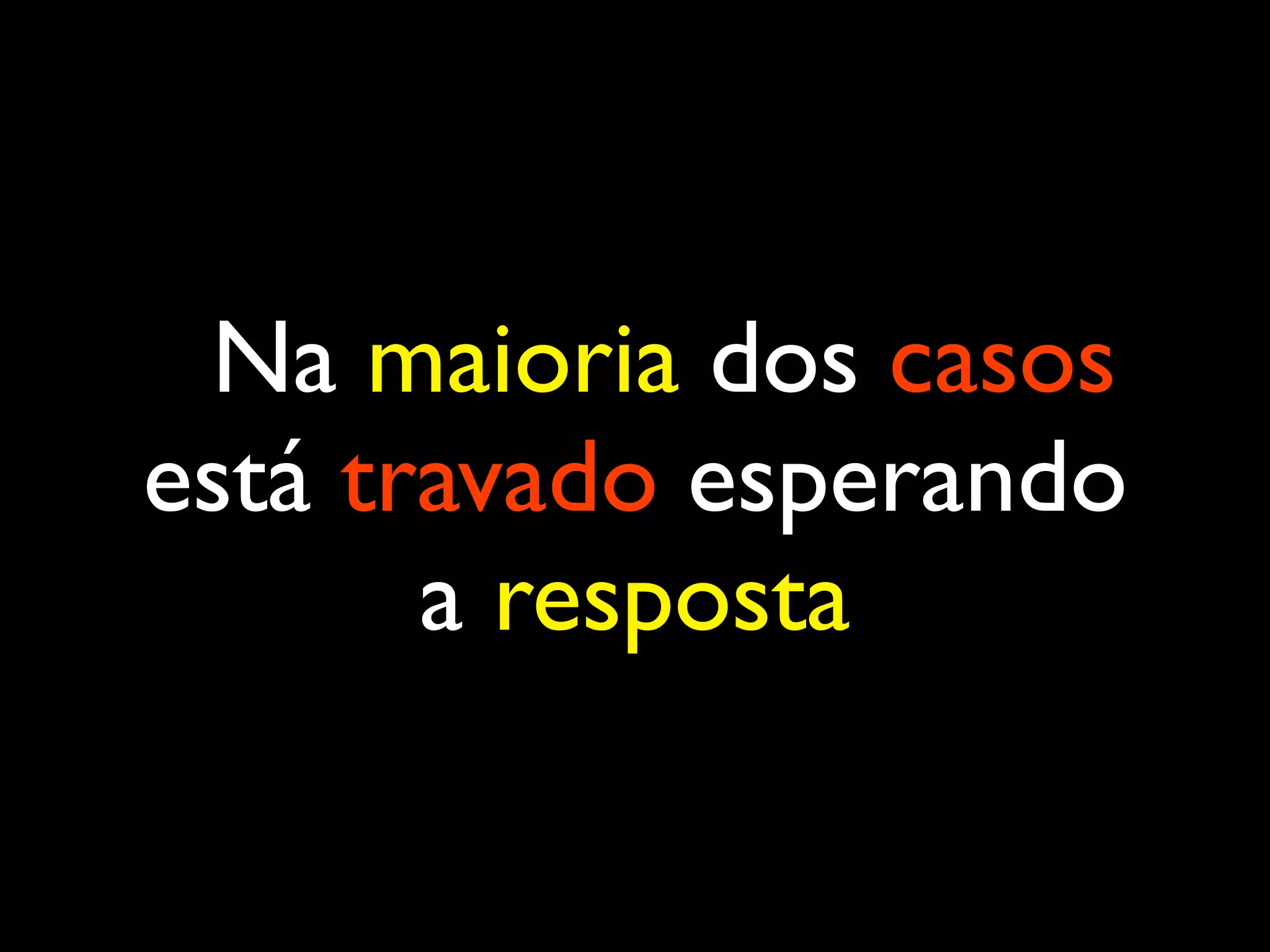 Na maioria dos casos está travado esperando a resposta 