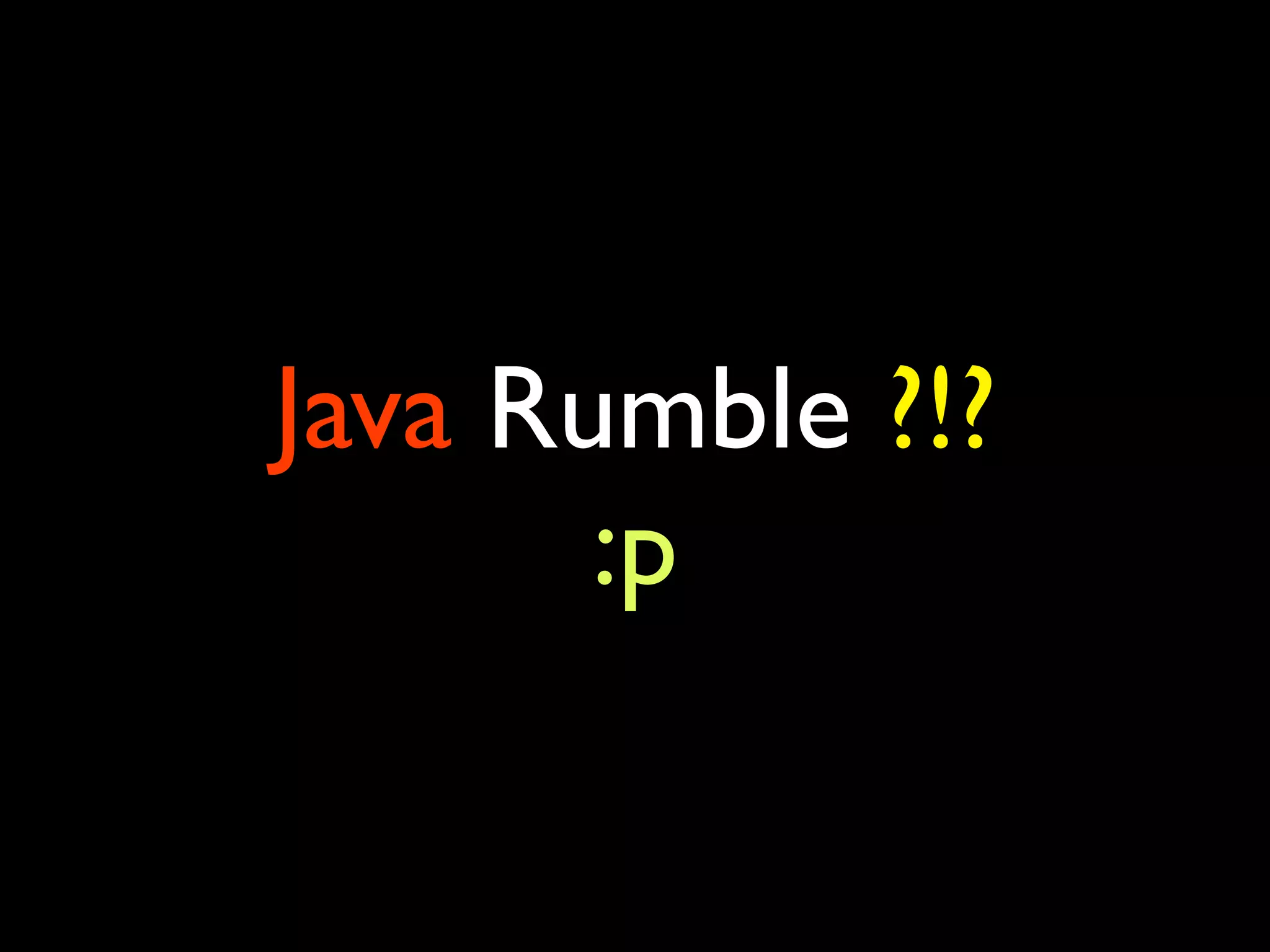 Java Rumble ?!? :p 