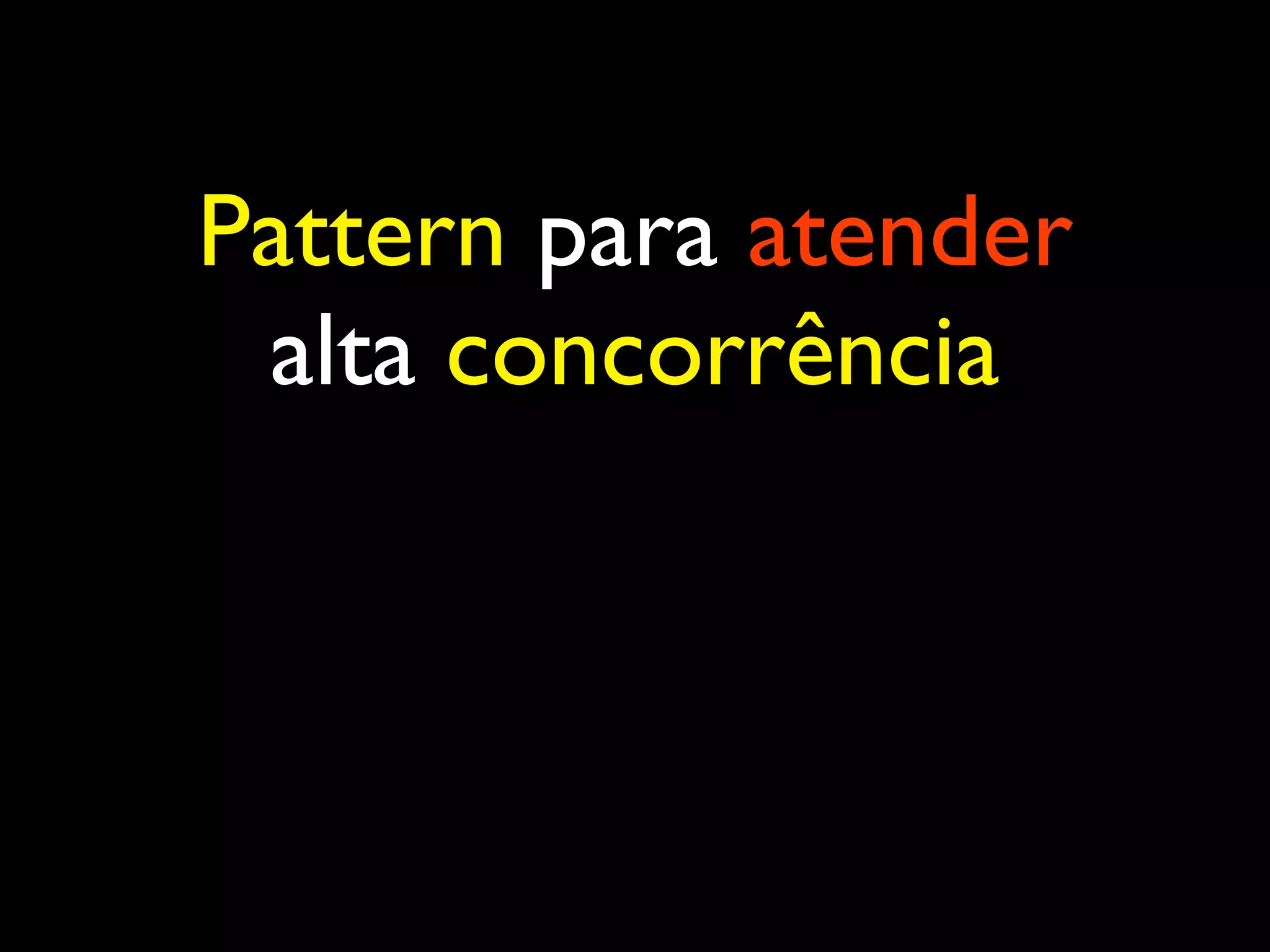 Pattern para atender alta concorrência 