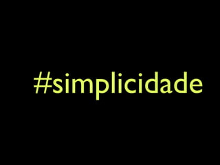 #simplicidade
 