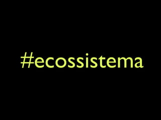 #ecossistema
 