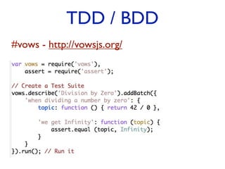 TDD / BDD
#vows - http://vowsjs.org/
 