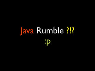 Java Rumble ?!?
:p
 