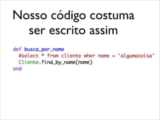 Nosso código costuma
  ser escrito assim
 