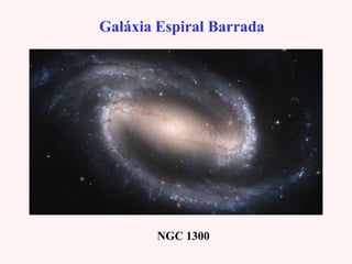 Galáxia Espiral BarradaGaláxia Espiral Barrada
NGC 1300
 