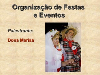 Organização de Festas  e Eventos Palestrante: Dona Marisa   