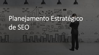 CAPA: Metodologias e Planejamento
Planejamento Estratégico
de SEO
 