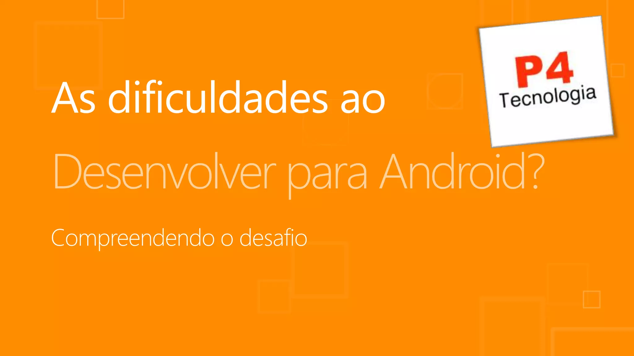 Desenvolver para Android?
 