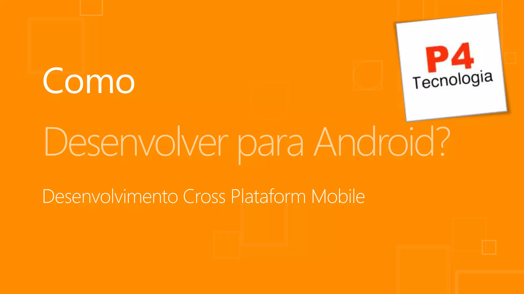 Desenvolver para Android?
 