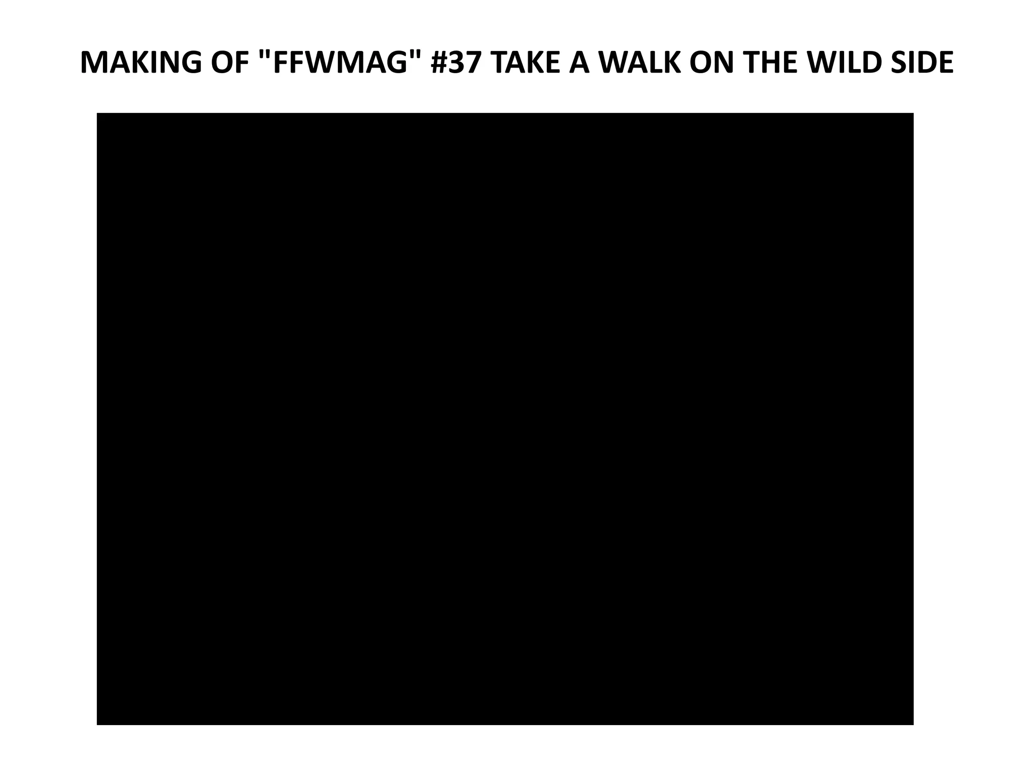 MAKING OF "FFWMAG" #37 TAKE A WALK ON THE WILD SIDE
 