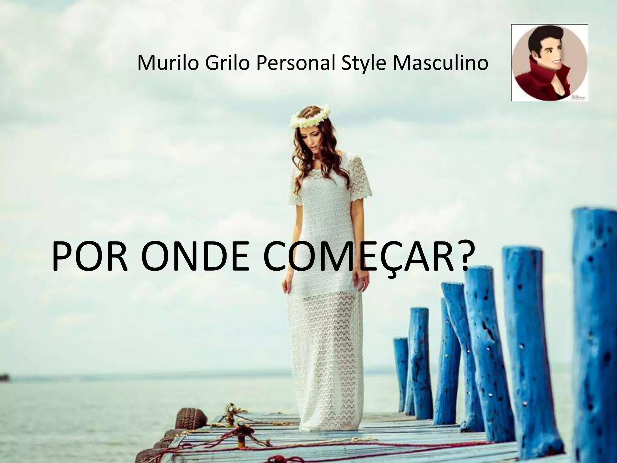 Murilo Grilo Personal Style Masculino
POR ONDE COMEÇAR?
 