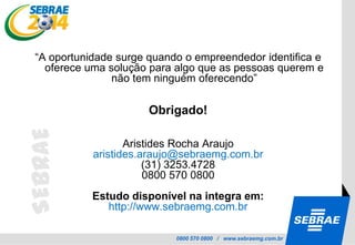 Programa SEBRAE 2014Mapeamento local: 699 oportunidades identificadasO que é necessário fazer para que as oportunidades identificadas possam ser aproveitadas pelas empresas?Cumprir conjunto de requisitos de contrataçãoDocumentação geral Documentação específicaGestão Sustentabilidade 