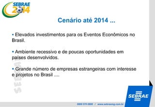 Mapa de Oportunidades para as MPEs – Estudo SEBRAE / FGV Cenário até 2014 ...Acontece no Brasil :Future Champions - 2010 – 2014  