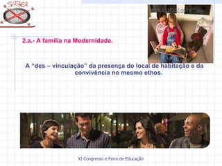 2.a.- A família na Modernidade. A “des – vinculação” da presença do local de habitação e da convivência no mesmo ethos. 