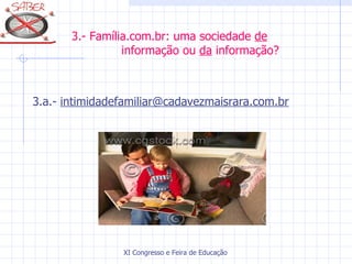   3.- Família.com.br: uma sociedade  de     informação ou  da  informação? 3.a.-  [email_address] 