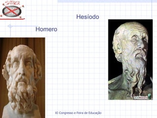 Hesíodo

Homero




     XI Congresso e Feira de Educação SABER 2007
 