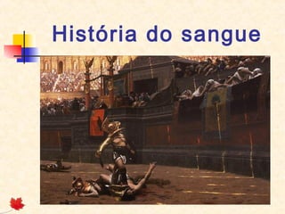 História do sangue

 