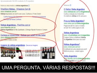 UMA PERGUNTA, VÁRIAS RESPOSTAS!!!
 