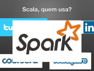 Scala, quem usa?
 