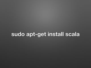 sudo apt-get install scala
 