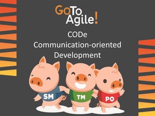 CODe 
Communication-oriented 
Development 
 